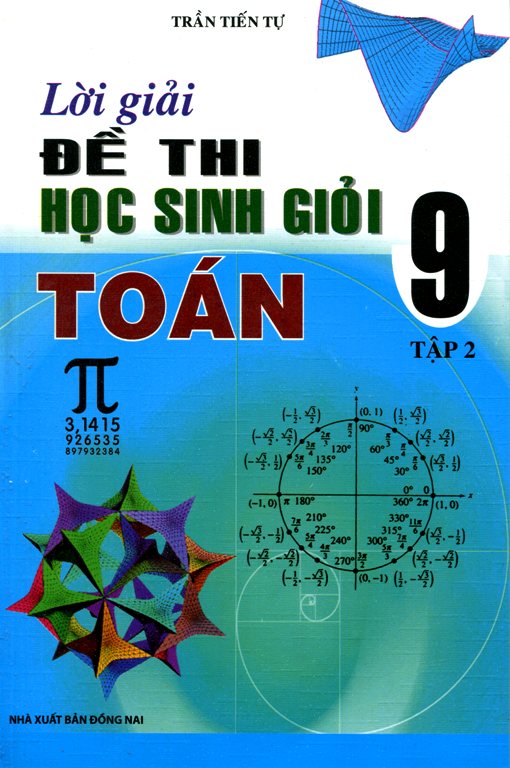 Lời Giải Đề Thi Học Sinh Giỏi Toán Lớp 9 (Tập 2)