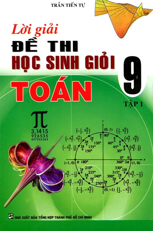 Lời Giải Đề Thi Học Sinh Giỏi Toán Lớp 9 (Tập 1)