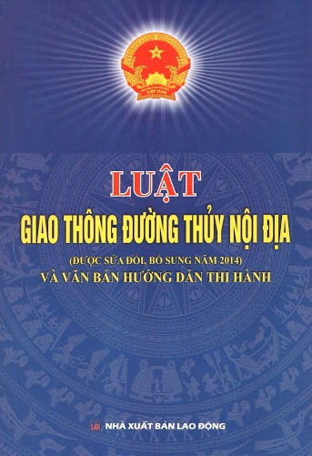 Luật Giao Thông Đường Thủy Nội Địa (Được Sửa Đổi, Bổ Sung Năm 2014) Và Văn Bản Hướng Dẫn Thi Hành