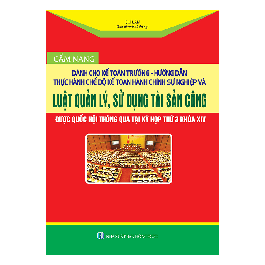 Cẩm Nang Dành Cho Kế Toán Trưởng – Hướng Dẫn  Thực Hành Chế Độ Kế Toán Hành Chính  Sự Nghiệp Và Luật Quản Lý, Sử Dụng Tài Sản Công Được Quốc Hội Thông  Qua Tại Kỳ Họp Thứ 3 Khóa IV