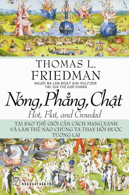 Nóng, Phẳng, Chật - Tại Sao Thế Giới Cần Cách Mạng Xanh Và Làm Thế Nào Chúng Ta Thay Đổi Được Tương Lai (Tái Bản)