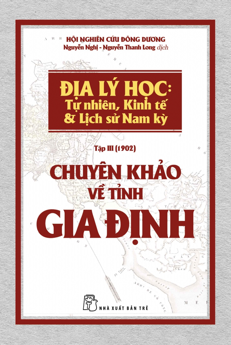 Chuyên Khảo Về Tỉnh Gia Định - Địa Lý Học: Tự Nhiên, Kinh Tế &amp; Lịch Sử Nam Kỳ