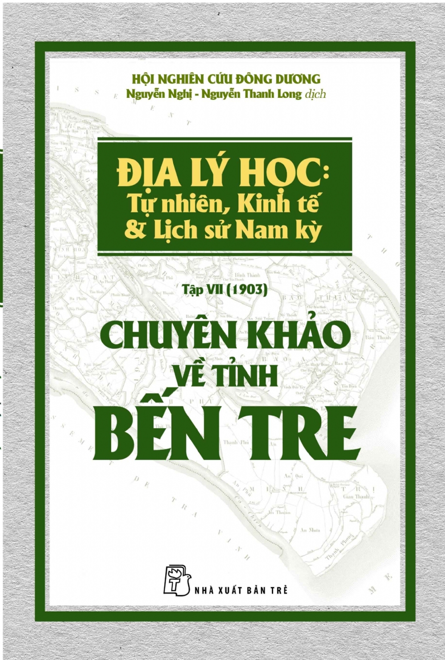 Chuyên Khảo Về Tỉnh Bến Tre - Địa Lý Học: Tự Nhiên, Kinh Tế &amp; Lịch Sử Nam Kỳ.