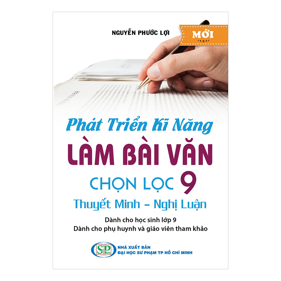 Phát Triển Kĩ Năng Làm Bài Văn Chọn Lọc 9 (Thuyết Minh - Nghị Luận)