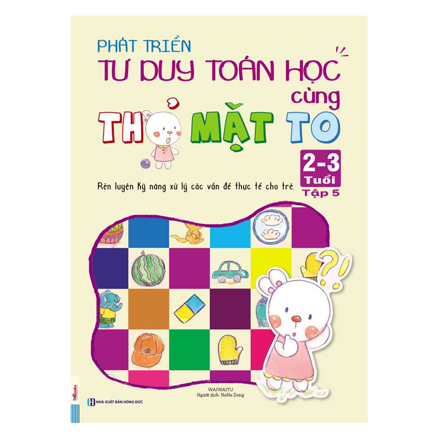 Phát Triển Tư Duy Toán Học Cùng Thỏ Mặt To (2 - 3 Tuổi) - Tập 5