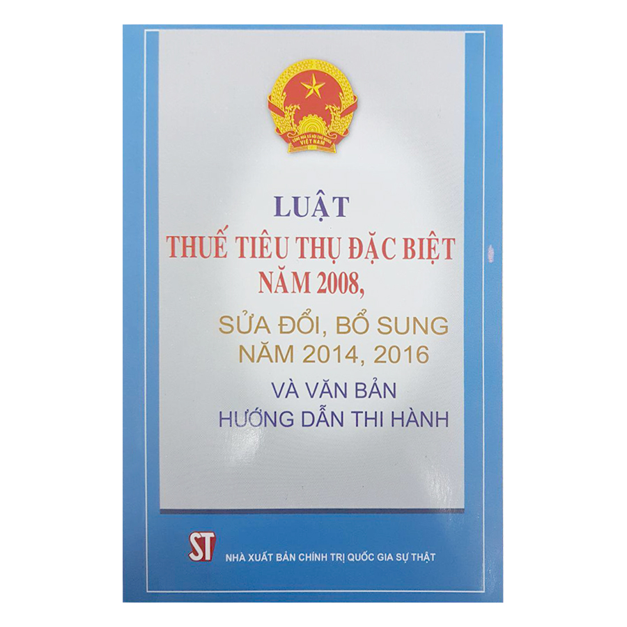 Luật Thuế Tiêu Thụ Đặc Biệt Năm 2008 Sửa Đổi, Bổ Sung Năm 2014, 2016 Và Văn Bản Hướng Dẫn Thi Hành