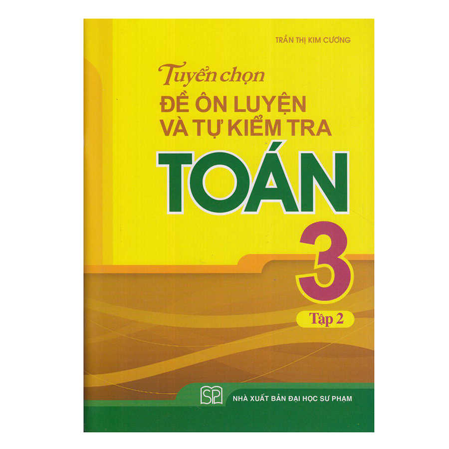 Tuyển Chọn Đề Ôn Luyện Và Tự Kiểm Tra Toán Lớp 3 - Tập 2