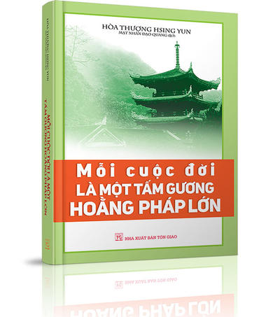 Mỗi Cuộc Đời Là Một Tấm Gương Hoằng Pháp Lớn