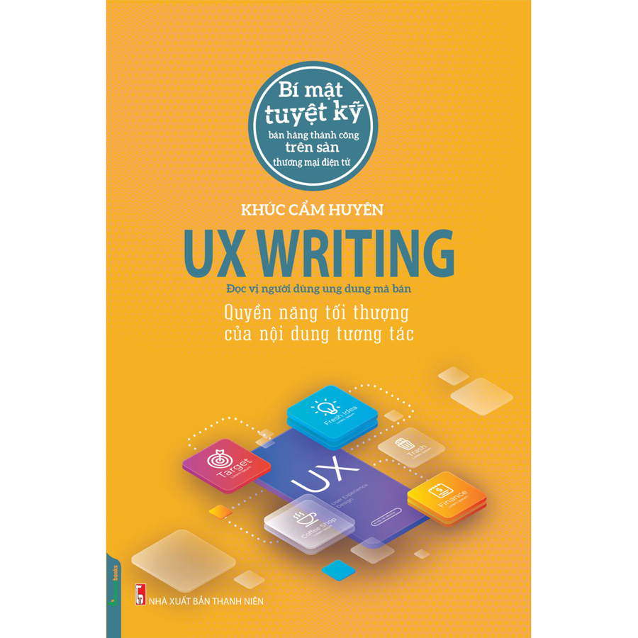 Sách UX Writing - Quyền Năng Tối Thượng Của Nội Dung Tương Tác