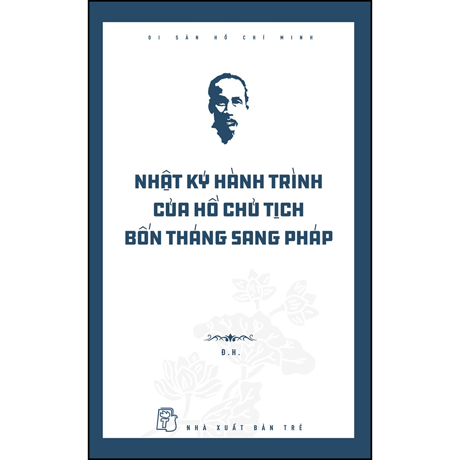 Sách Di sản Hồ Chí Minh. Nhật ký hành trình của Hồ Chủ tịch  Bốn tháng sang Pháp