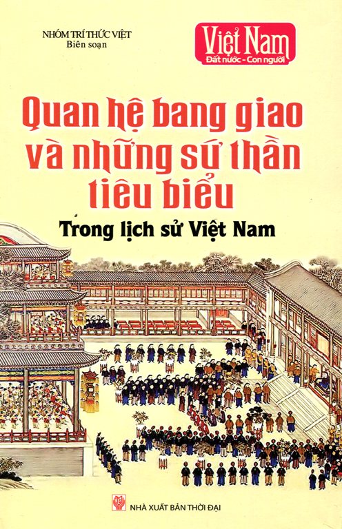 Quan Hệ Bang Giao Và Những Sứ Thần Tiêu Biểu Trong Lịch Sử Việt Nam