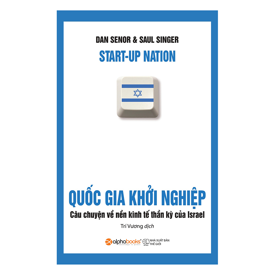 Quốc Gia Khởi Nghiệp - Câu Chuyện Về Nền Kinh Tế Thần Kỳ Của Israel (Tái Bản)