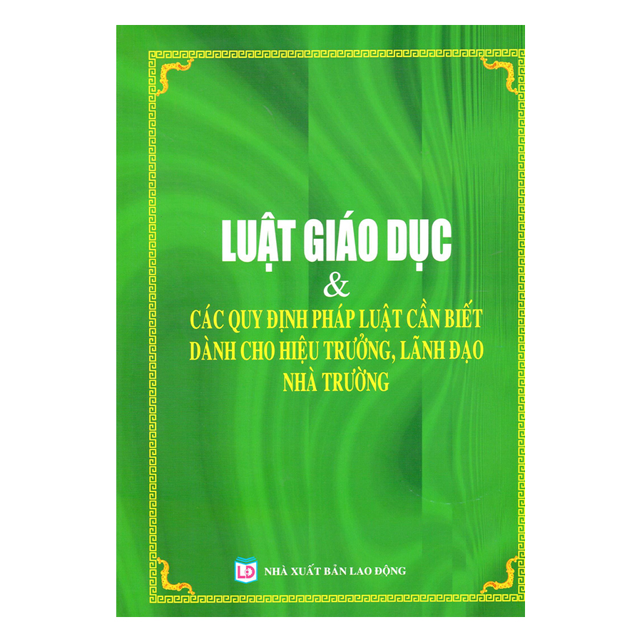 Luật Giáo Dục Và Các Quy Định Pháp Luật Cần Biết Dành Cho Hiệu Trưởng, Lãnh Đạo Nhà Trường