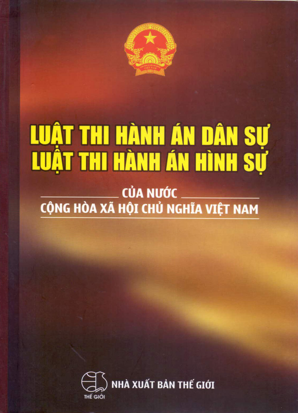 Luật Thi Hành Án Dân Sự - Luật Thi Hành Án Hình Sự Của Nước Cộng Hòa Xã Hội Chủ Nghĩa Việt Nam (2016)