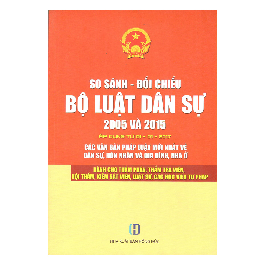 So Sánh Đối Chiếu Bộ Luật Dân Sự 2005 Và 2015 (Áp Dụng 1-1-2017): Các Văn Bản Mới Nhất Về Dân Sự, Hôn Nhân Và Gia Đình, Nhà Ở