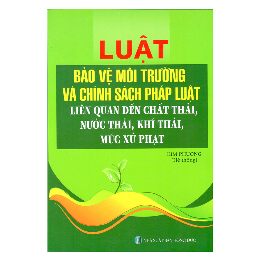 Luật Bảo Vệ Môi Trường Và Chính Sách Pháp Luật Liên Quan Đến Chất Thải, Nước Thải, Khí Thải, Mức Xử Phạt