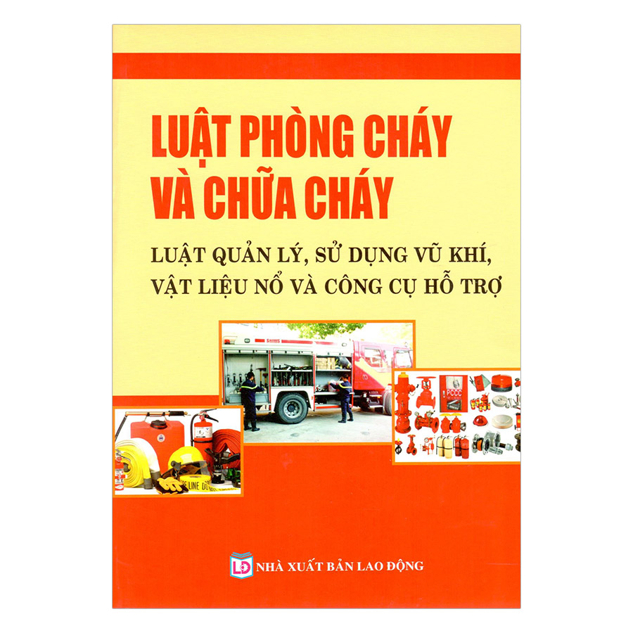 Luật Phòng Cháy Và Chữa Cháy - Luật Quản Lý, Sử Dụng Vũ Khí, Vật Liệu Nổ Và Công Cụ Hỗ Trợ