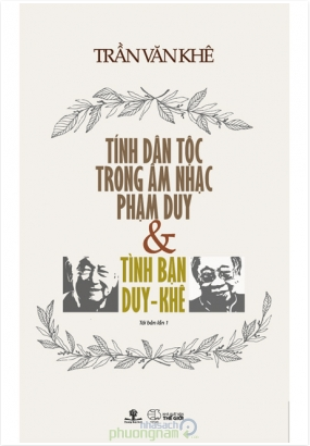 Tính Dân Tộc Trong Âm Nhạc Phạm Duy Và Tình Bạn Duy - Khê (Tái Bản Lần 1)