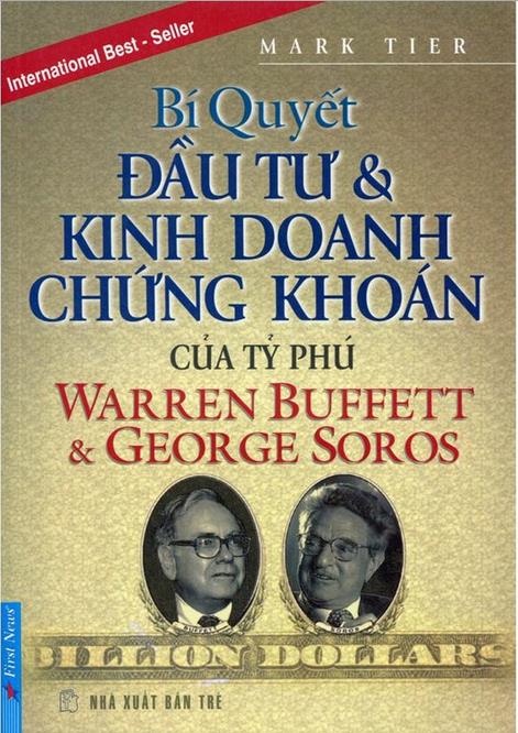 Bí Quyết Đầu Tư Và Kinh Doanh Chứng Khoán Của Tỷ Phú Warren Buffett Và George Soros