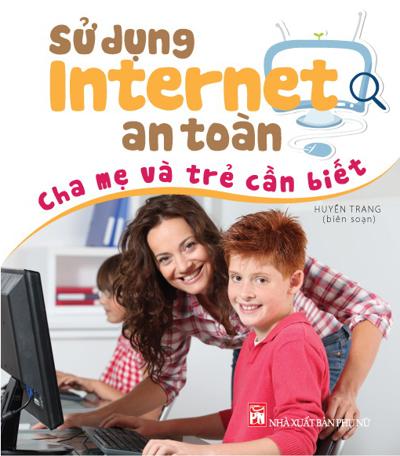 Sử Dụng Internet - An Toàn Cha Mẹ Và Trẻ Cần Biết