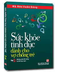 Sức Khỏe Tình Dục Dành Cho Vợ Chồng Trẻ (Tập 1): Những Vấn Đề Chung Và Tình Dục Nam