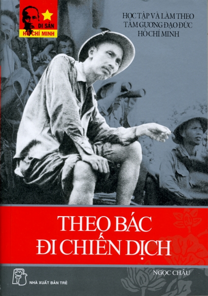 Di Sản Hồ Chí Minh - Theo Bác Đi Chiến Dịch