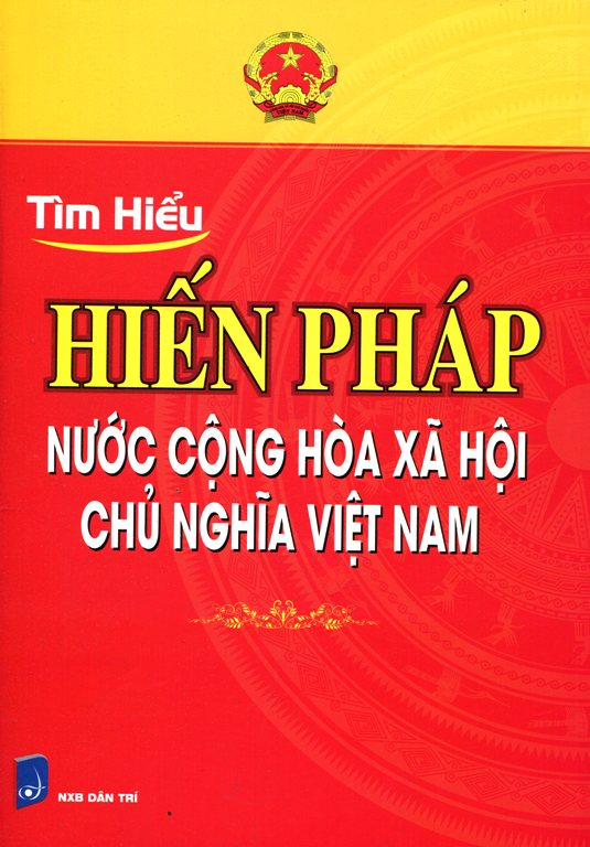 Tìm Hiểu Hiến Pháp Nước Cộng Hòa Xã Hội Chủ Nghĩa Việt Nam