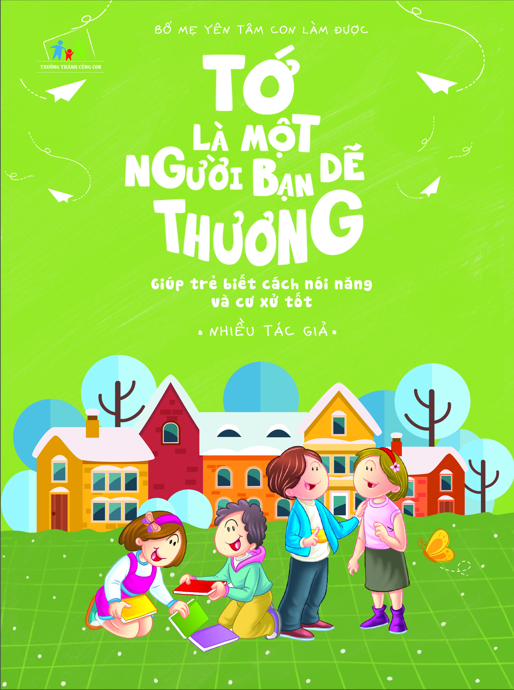 Bố Mẹ Yên Tâm Con Làm Được! - Tớ Là Một Người Bạn Dễ Thương