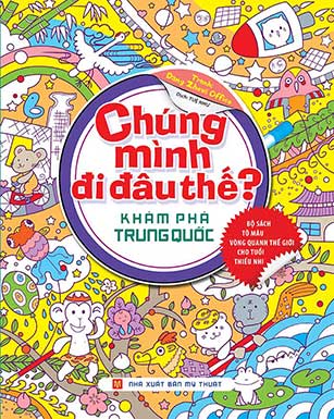 Chúng Mình Đi Đâu Thế - Khám Phá Trung Quốc