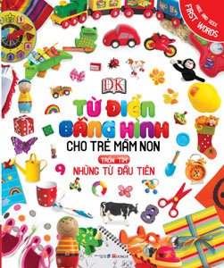 Từ Điển Bằng Hình Cho Trẻ Mầm Non - Những Từ Đầu Tiên