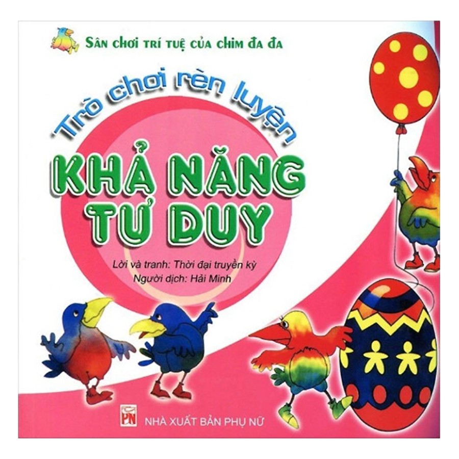 Trò Chơi Rèn Luyện Khả Năng Tư Duy - Sân Chơi Trí Tuệ Của Chim Đa Đa (Tái Bản)