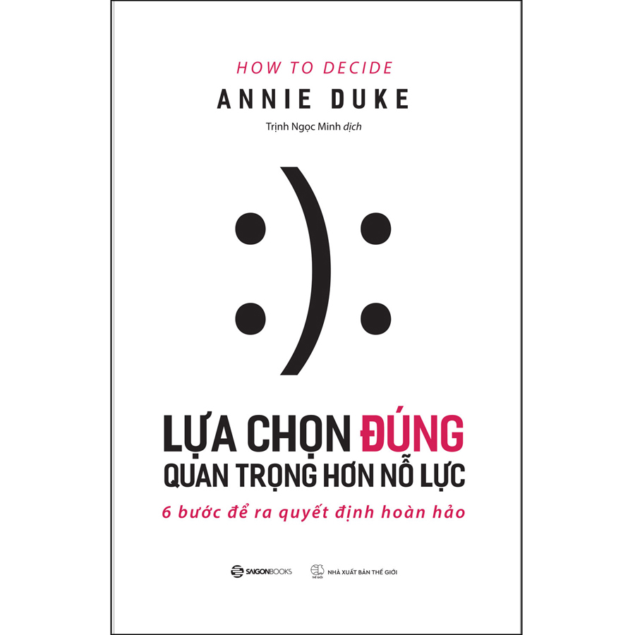 Sách Lựa Chọn Đúng Quan Trọng Hơn Nỗ Lực - 6 Bước Để Ra Quyết Định Hoàn Hảo
