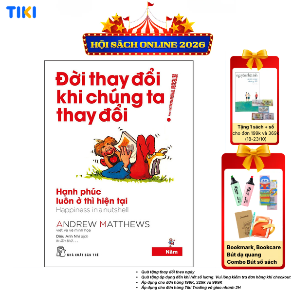 Sách Đời Thay Đổi Khi Chúng Ta Thay Đổi 05. Hạnh Phúc Luôn Ở Thì Hiện Tại