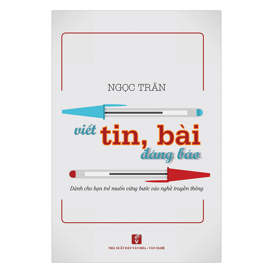 Viết Tin, Bài Đăng Báo - Dành Cho Bạn Trẻ Muốn Vững Bước Vào Nghề Truyền Thông