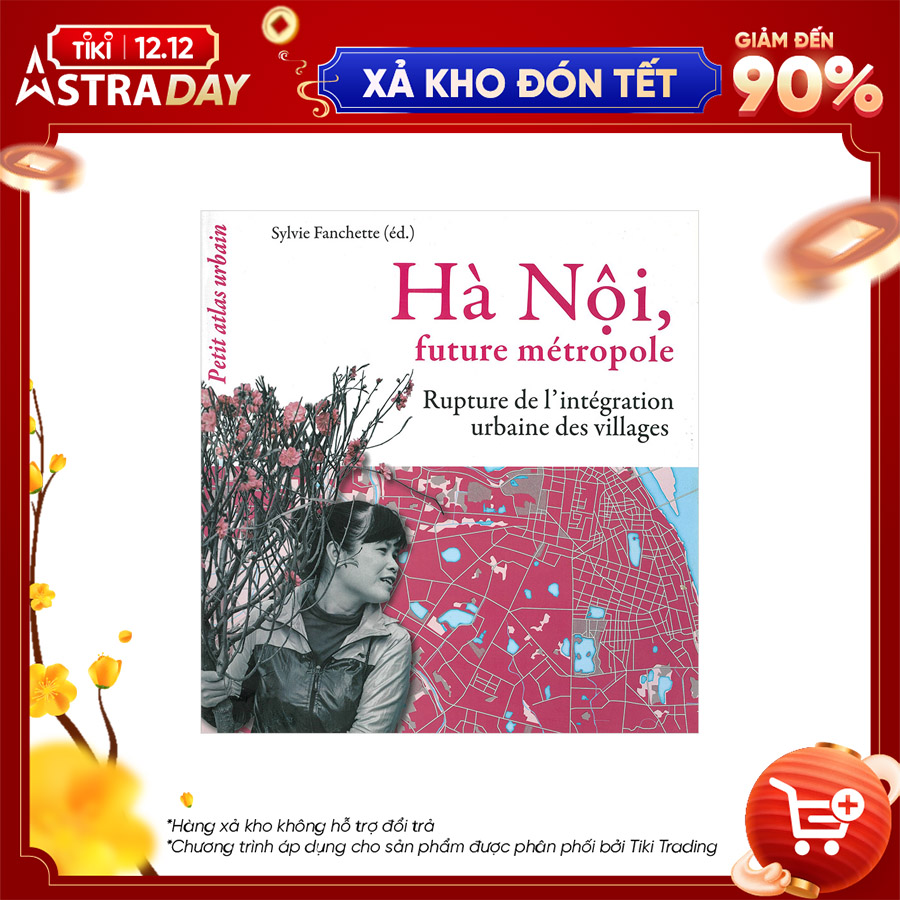 [Hàng thanh lý miễn đổi trả] Hà Nội, Future Métropole Rupture Del'Intégration Urbaine Des Villages (Hà Nội, Vùng Đô Thị Tương Lai-Phá Vỡ Quá Trình Hội Nhập Của Các Làng Nghề)(Tiếng Pháp)