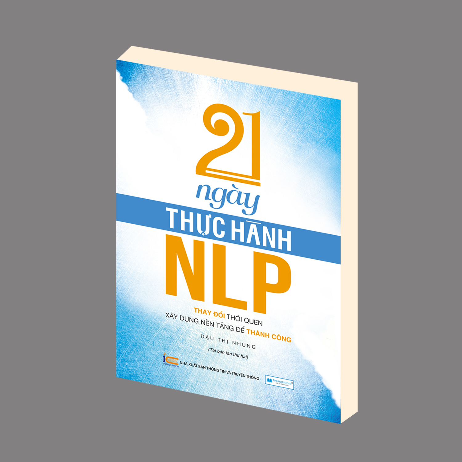 21 Ngày thực hành NLP - Thay Đổi Thói Quen, Xây Dựng Nền Tảng Để Thành Công ( Tái bản )