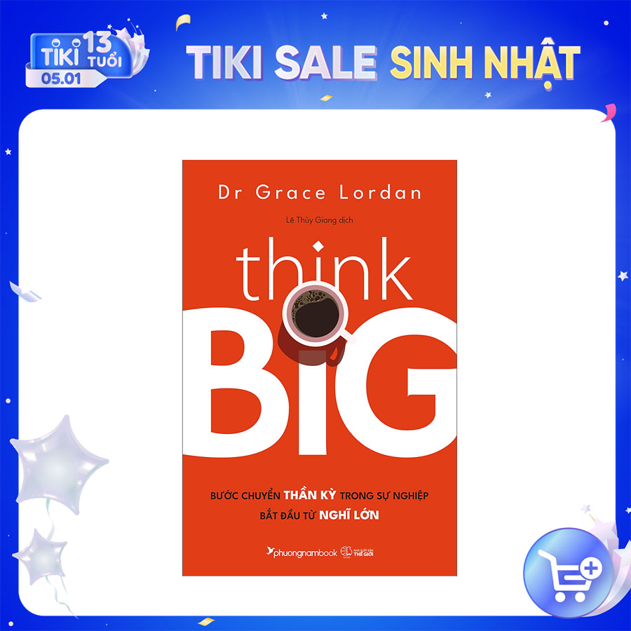 Think Big-Bước Chuyển Thần Kỳ Trong Sự Nghiệp Bắt Đầu Từ Nghĩ Lớn