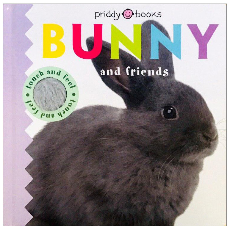 Bunny and Friends : Priddy Touch and Feel - Priddy Touch and Feel