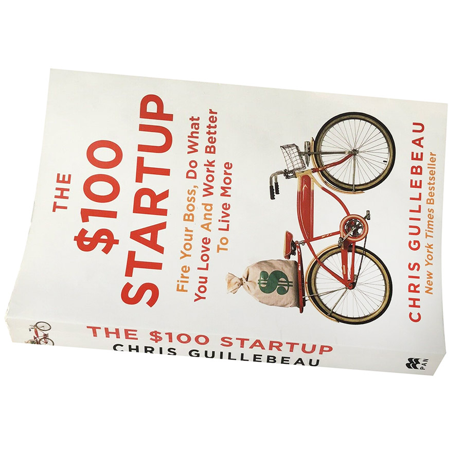 The $100 Startup : Fire Your Boss, Do What You Love and Work Better To Live More