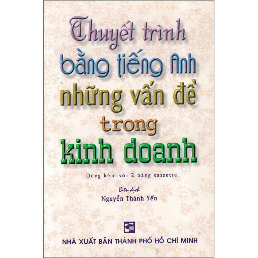 Thuyết Trình Bằng Tiếng Anh Những Vấn Đề Trong Kinh Doanh (Không Kèm Cassette)