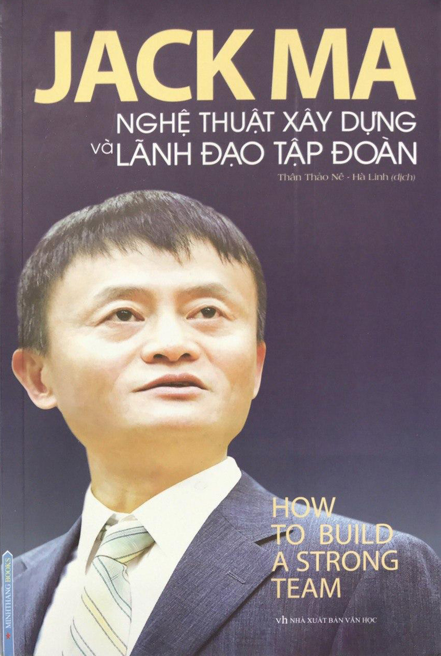 Jack Ma - Nghệ Thuật Xây Dựng Và Lãnh Đạo Tập Đoàn (How To Build A Strong Team)