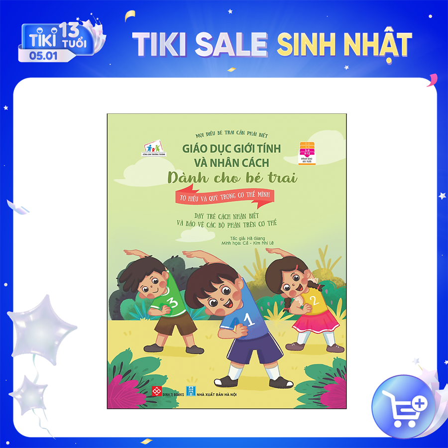 Giáo dục giới tính và nhân cách dành cho bé trai - Mọi điều bé trai cần phải biết - Tớ hiểu và quý trọng cơ thể mình (Dạy trẻ cách nhận biết và bảo vệ các bộ phận trên cơ thể)