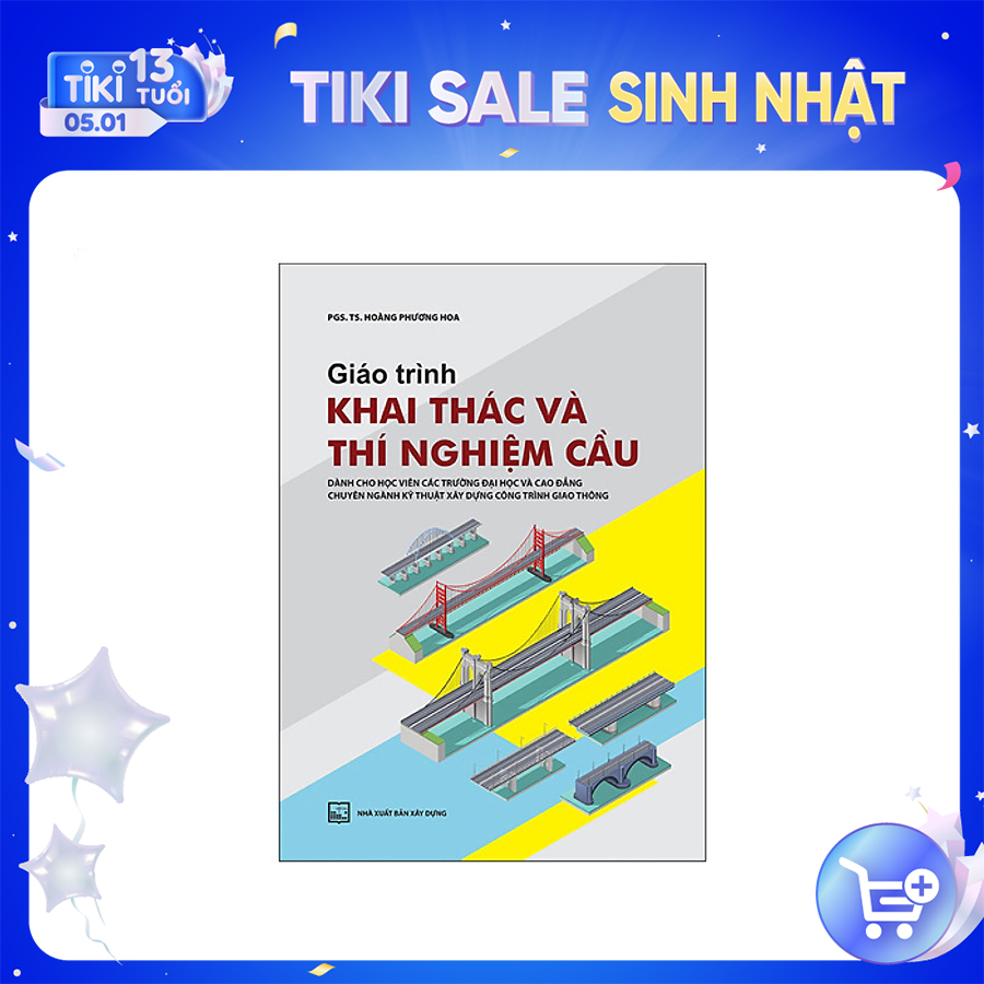 Giáo Trình Khai Thác Và Thí Nghiệm Cầu (Dành Cho Học Viên Các Trường Đại Học Và Cao Đẳng - Chuyên Ngành Kỹ Thuật Xây Dựng Công Trình Giao Thông)