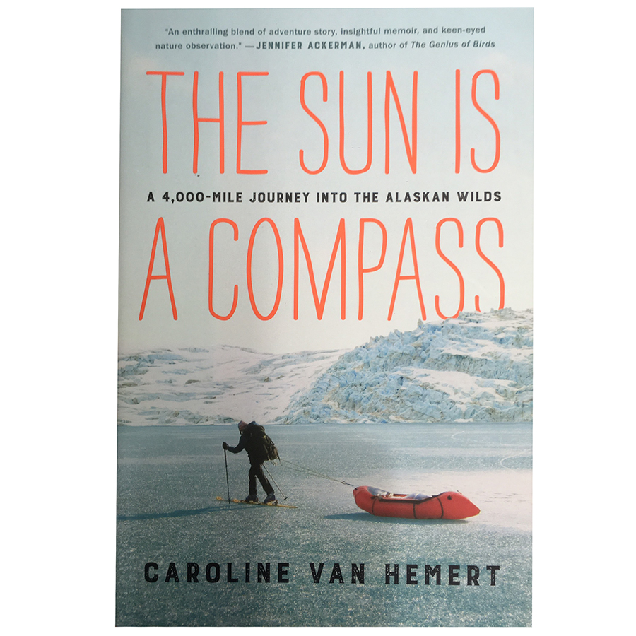 The Sun Is a Compass: A 4,000-Mile Journey into the Alaskan Wilds