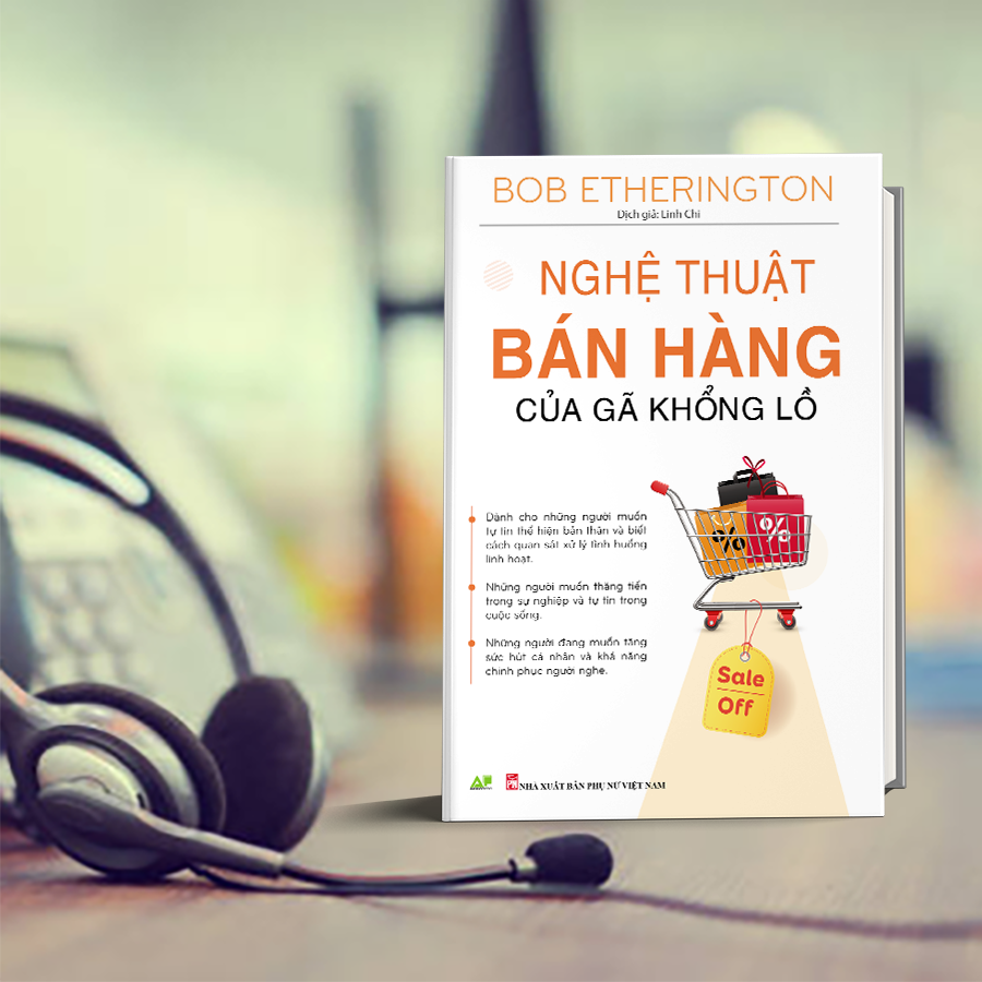 Nghệ Thuật Bán Hàng Của Gã Khổng Lổ : Nghệ Thuật Bán Hàng, Nghệ Thuật Đàm Phán, Nghệ Thuật Thuyết Trình Và Bán Hàng Qua Điện Thoại