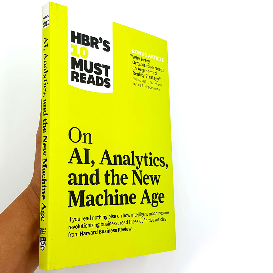 HBR 's 10 Must Reads: On AI , Analytics and the New Machine Age (with bonus article "Why Every Company Needs an Augmented Reality Strategy" by Michael E. Porter and James E. Heppelmann)