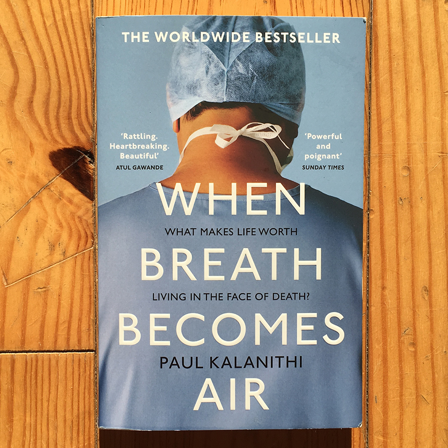 When Breath Becomes Air (What Makes Life Worth Living In The Face of Death?)