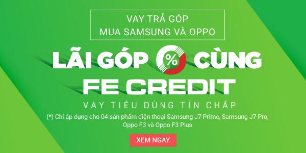 Trả góp Samsung và Oppo lãi góp 0% cùng Fe Credit