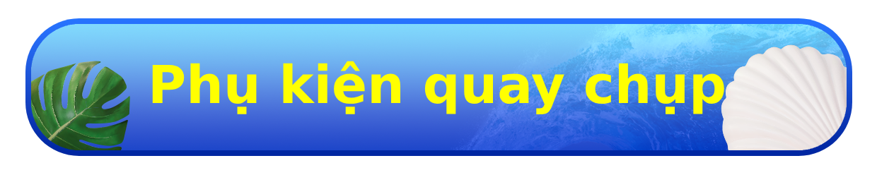Phụ kiện quay chụp.png