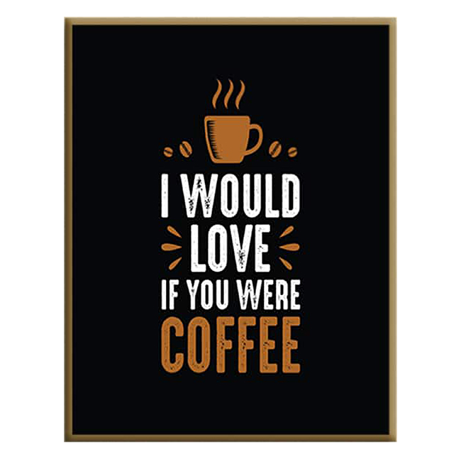 Tranh Canvas "I Would Love Coffee" W42 Khổ Đứng